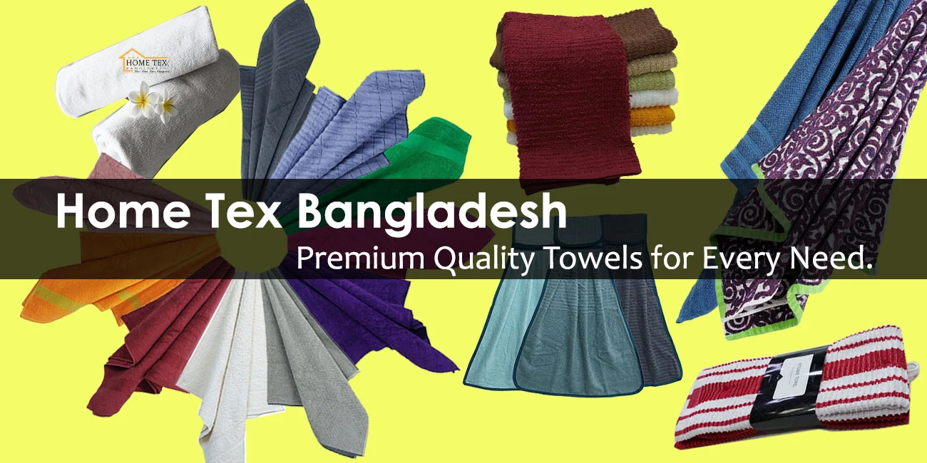 Home Tex Bangladesh – Guaranteed Quality Towels for Every Need